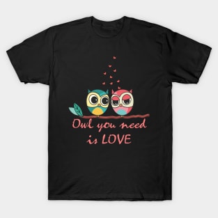 Owl you need is love T-Shirt
